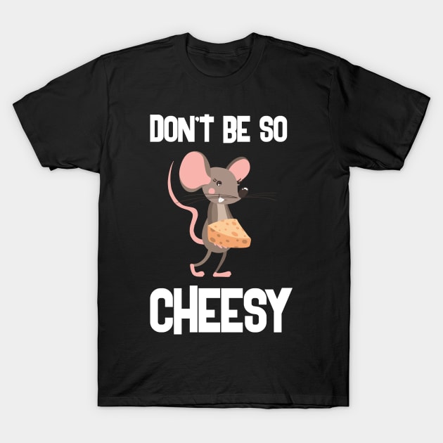 Don't Be So Cheesy Creative Funny Design T-Shirt by Stylomart